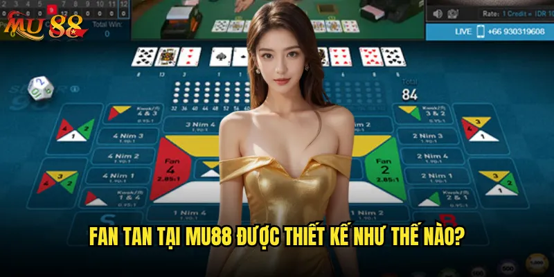 Fan Tan Mu88 có phải là trò chơi Châu Á hấp dẫn nhất? 2 Fan Tan tại Mu88 được thiết kế như thế nào?