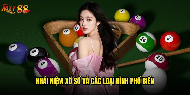 Xổ số là gì và tại sao nên chơi xổ số tại Mu88? 2 Khái niệm xổ số và các loại hình phổ biến