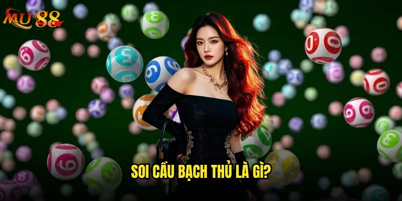 Soi cầu bạch thủ Mu88 có phải là con đường tối ưu? 2 Soi cầu bạch thủ là gì?