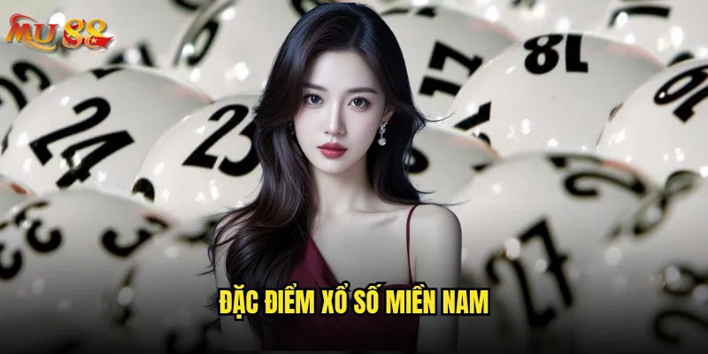 Xổ số miền Nam tại Mu88 có gì khác biệt? 2 Đặc điểm xổ số miền Nam