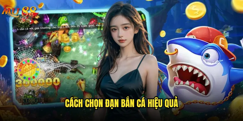 Cách chọn đạn bắn cá hiệu quả tại Mu88 là bí mật gì? 6 Cách chọn đạn bắn cá hiệu quả