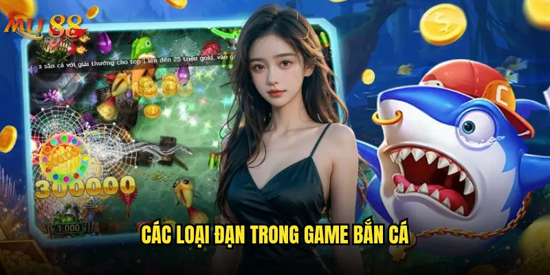 Cách chọn đạn bắn cá hiệu quả tại Mu88 là bí mật gì? 2 Các loại đạn trong game bắn cá