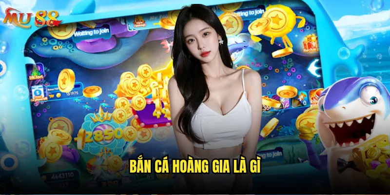 Bắn cá hoàng gia là gì và tại sao hot tại Mu88? 7 Bắn cá hoàng gia là gì?