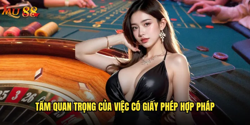 Giấy phép hoạt động của Mu88 có đảm bảo uy tín không? 2 Tầm quan trọng của việc có giấy phép hợp pháp