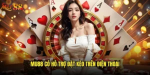 Mu88 có hỗ trợ đặt kèo trên điện thoại