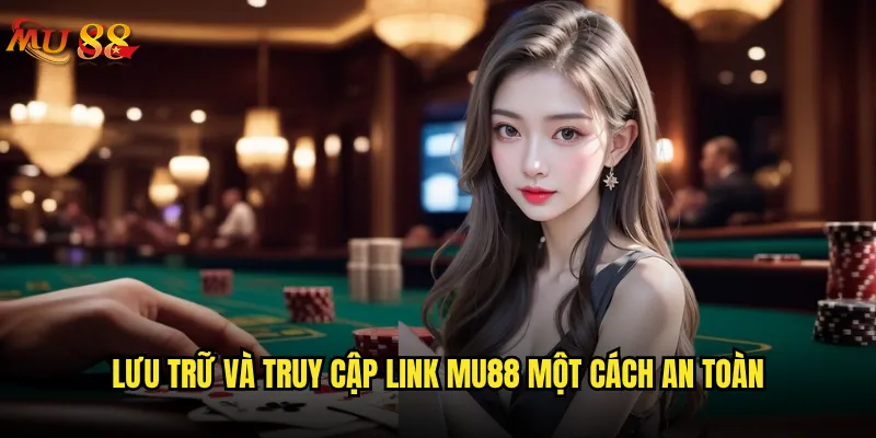 Link vào Mu88 mới nhất hiện tại là gì và có ổn định không? 3 Lưu trữ và truy cập link Mu88 một cách an toàn
