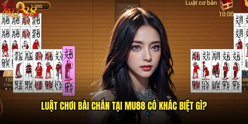 Tại sao Bài chắn Mu88 lại được nhiều người chơi yêu thích? 2 Luật chơi Bài chắn tại Mu88 có khác biệt gì?