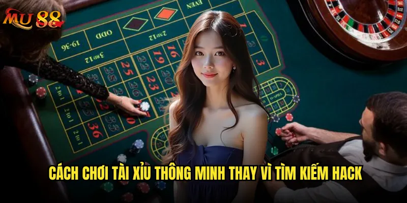 Liệu có thật sự tồn tại Hack Tài Xỉu Mu88 hay chỉ là lừa đảo? 3 Cách chơi Tài Xỉu thông minh thay vì tìm kiếm hack