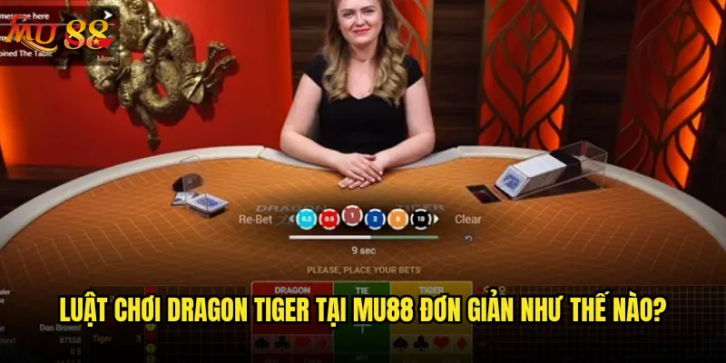 Dragon Tiger Mu88 có phải là trò chơi dễ thắng nhất? 2 Luật chơi Dragon Tiger tại Mu88 đơn giản như thế nào?