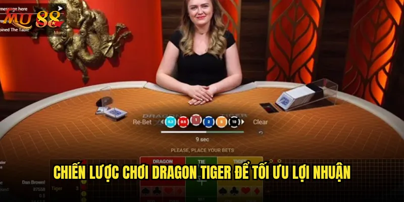 Dragon Tiger Mu88 có phải là trò chơi dễ thắng nhất? 3 Chiến lược chơi Dragon Tiger để tối ưu lợi nhuận