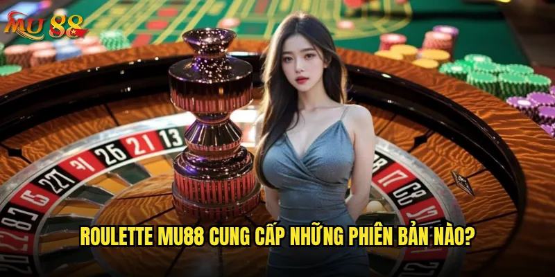 Roulette Mu88 có phải là trò chơi may rủi hay có chiến thuật? 2 Roulette Mu88 cung cấp những phiên bản nào?