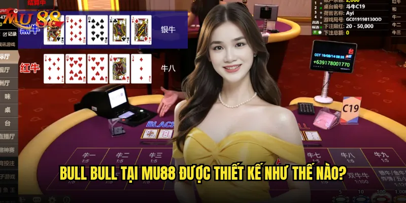 Bull Bull Mu88 có phải là trò chơi dễ làm giàu nhất? 2 Bull Bull tại Mu88 được thiết kế như thế nào?