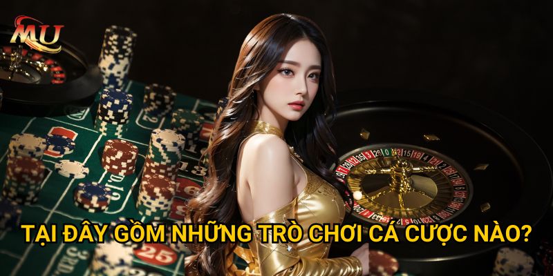 MU88 XN - Trang Cá Cược Uy Tín Và Đẳng Cấp Số 1 Châu Á 30 Tại Đây Gồm Những Trò Chơi Cá Cược Nào?