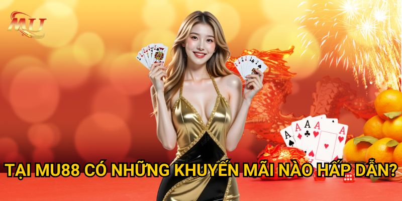 MU88 XN - Trang Cá Cược Uy Tín Và Đẳng Cấp Số 1 Châu Á 31 Tại Mu 88 Có Những Khuyến Mãi Nào Hấp Dẫn?